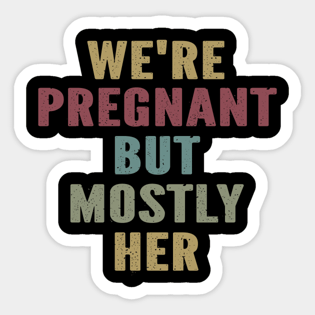 We're Pregnant But Mostly Her Sticker by SimonL